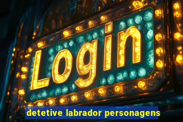 detetive labrador personagens