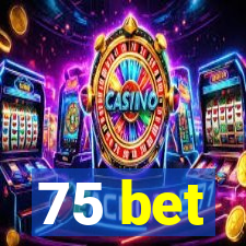 75 bet