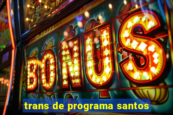 trans de programa santos