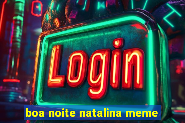 boa noite natalina meme