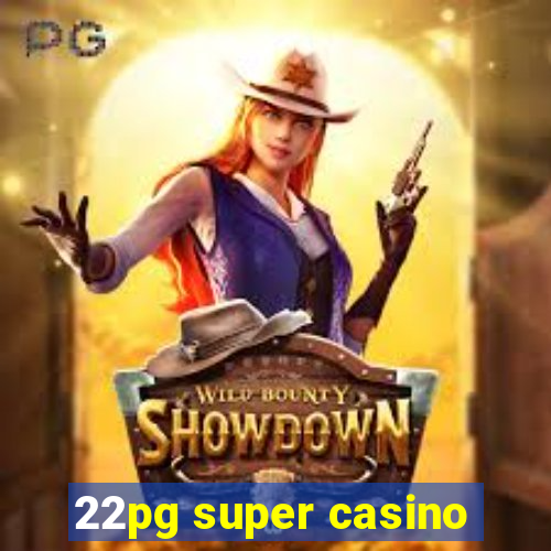 22pg super casino