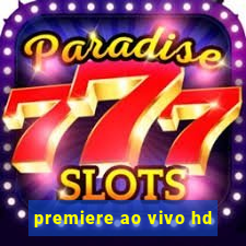 premiere ao vivo hd