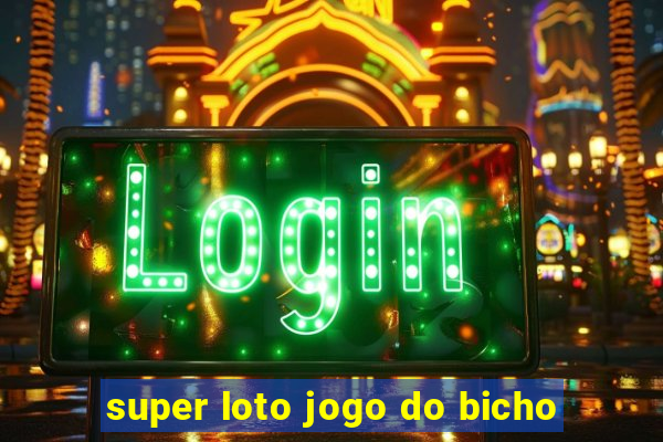 super loto jogo do bicho