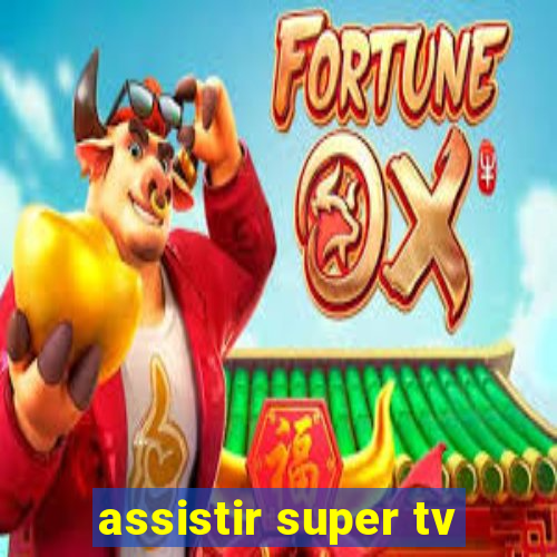 assistir super tv