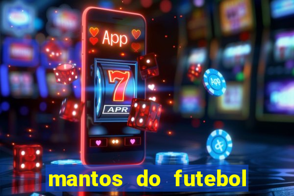 mantos do futebol jogos de hoje