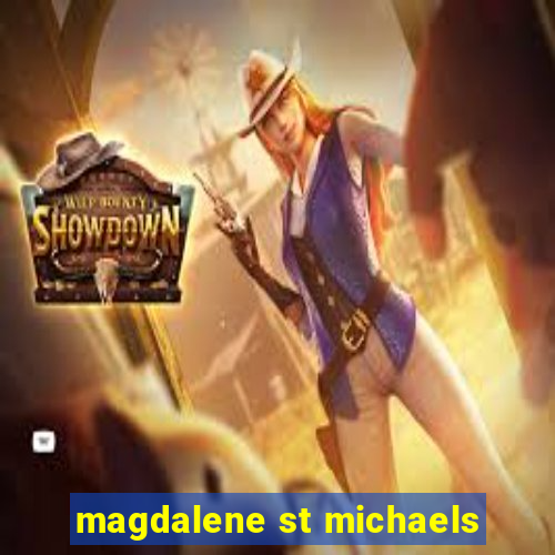 magdalene st michaels