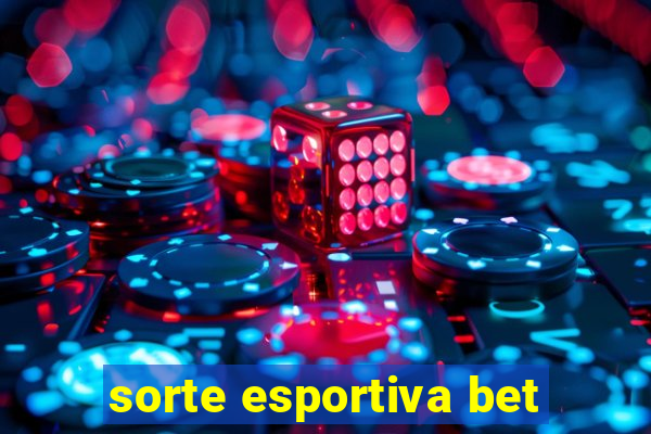 sorte esportiva bet